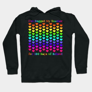 I've Bugged My Teacher for 100 Days of School Hoodie